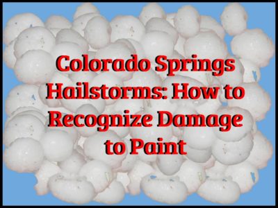Colorado Springs Hailstorms How to Recognize Damage to Paint graphic